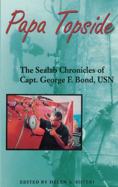 Papa Topside : the Sealab chronicles of Capt. George F. Bond, USN