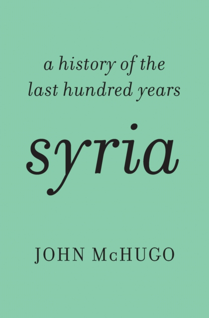 Syria : a history of the last hundred years