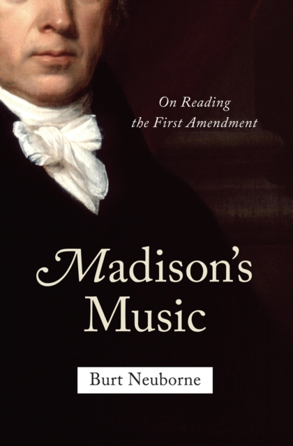 Madison's music : on reading the First Amendment