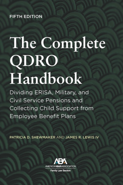 The complete QDRO handbook: dividing ERISA, military, and civil service pensions and collecting child support from employee benefit plans