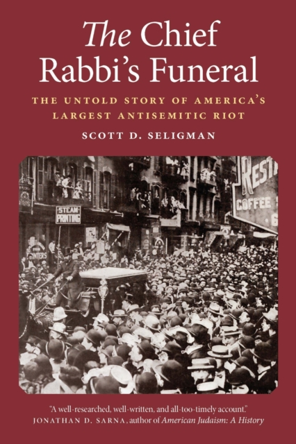 The Chief Rabbi's Funeral: The Untold Story of America's Largest Antisemetic Riot