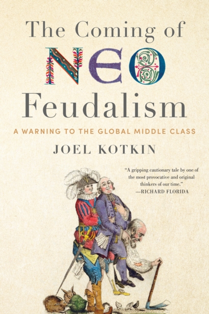 The coming of neo feudalism : a warning to the global middle class