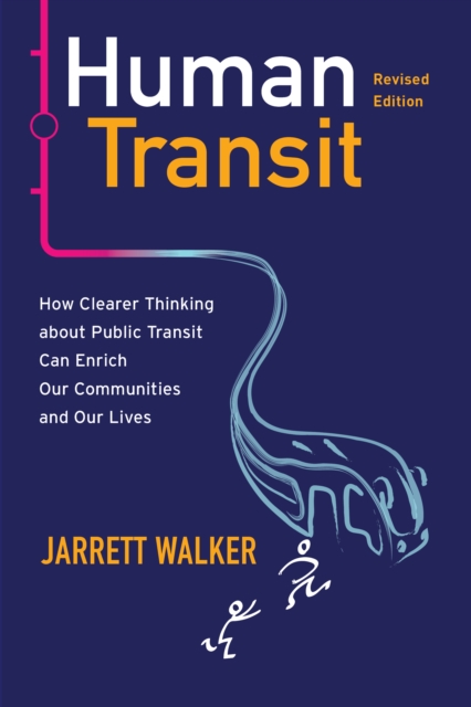 Human Transit: How Clearer Thinking About Public Transit Can Enrich Our Communities and Our Lives