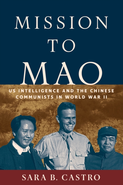 Mission to Mao : US intelligence and the Chinese Communists during World War II