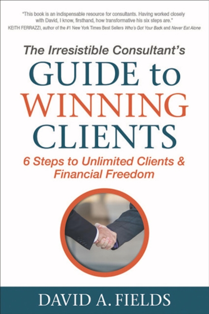 The Irresistible Consultant's Guide to Winning Clients