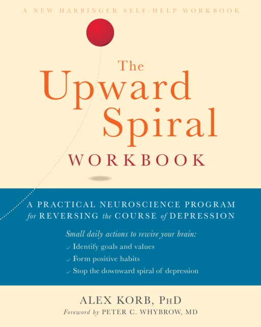 The upward spiral workbook: a practical neuroscience program for reversing the course of depression