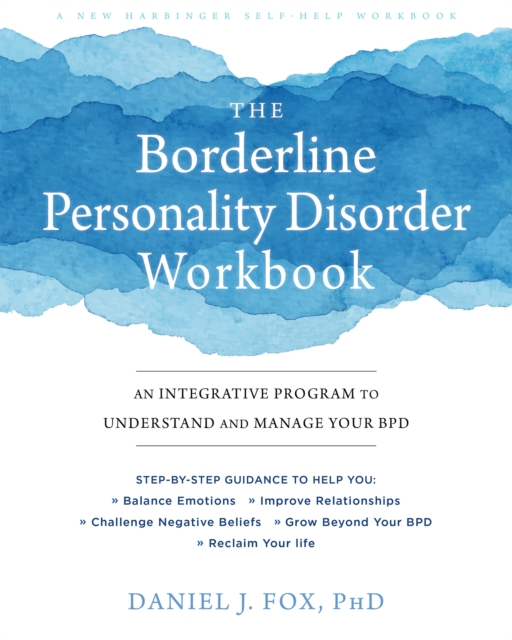 The Borderline Personality Disorder Workbook : An Integrative Program to Understand and Manage Your BPD