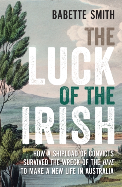 The luck of the Irish: how a shipload of convicts survived the wreck of the Hive to a new life in Australia