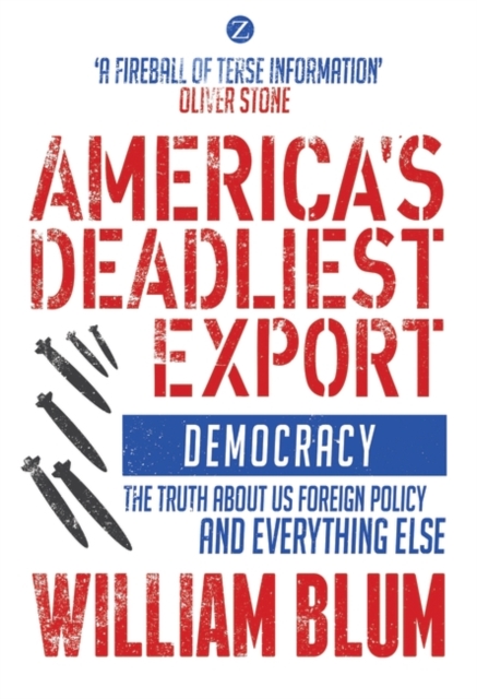America's deadliest export democracy : the truth about US foreign policy and everything else