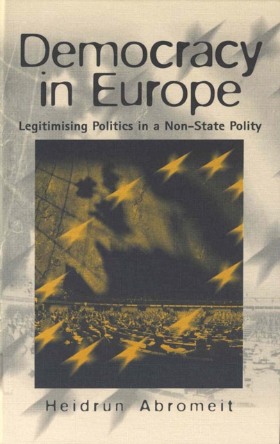 Democracy in Europe legitimising politics in a non-state polity