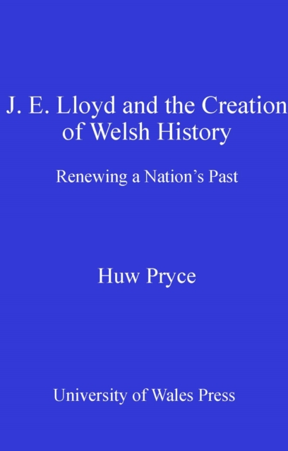 J. E. Lloyd and the creation of welsh history