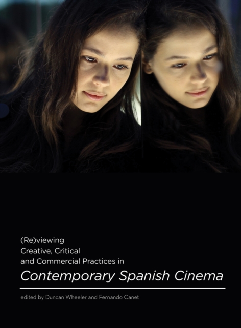 (Re)viewing creative, critical and commercial practices in contemporary spanish cinema