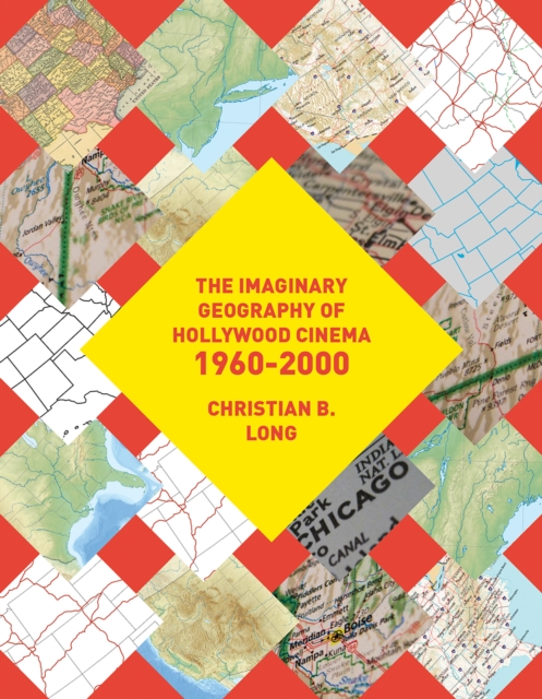 The Imaginary Geography of Hollywood Cinema 1960–2000