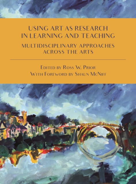 Using art as research in learning and teaching : multidisciplinary approaches across the arts