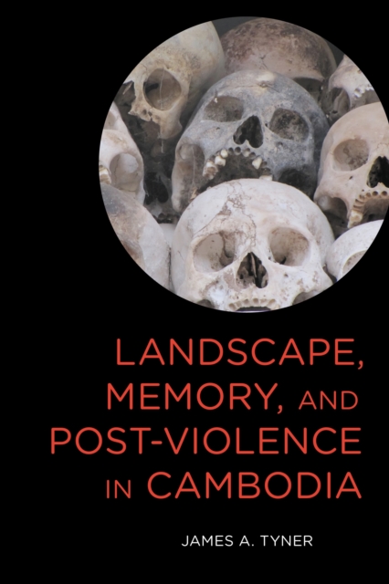 Landscape, memory, and post-violence in Cambodia
