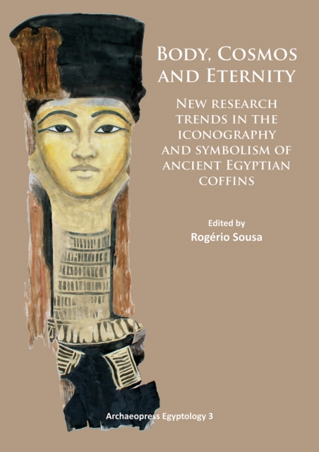 Body, cosmos and eternity: new research trends in the iconography and symbolism of ancient Egyptian coffins