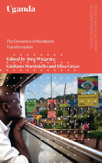 Uganda : the dynamics of neoliberal transformation