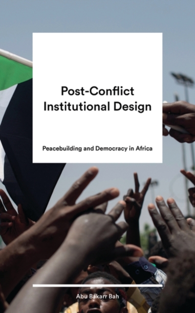 Post-Conflict Institutional Design: Building Peace and Democracy in Africa