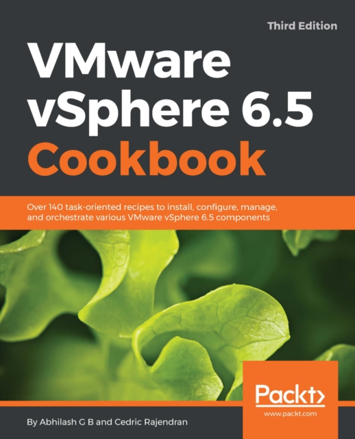 VMware vSphere 6.5 Cookbook.: Over 140 task-oriented recipes to install, configure, manage, and orchestrate various VMware vSphere 6.5 components