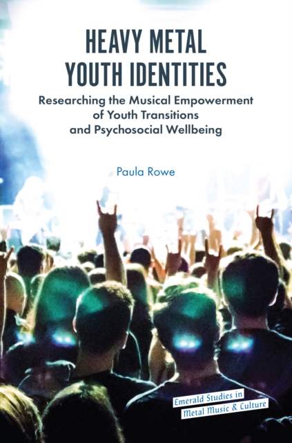 Heavy Metal Youth Identities: Researching the Musical Empowerment of Youth Transitions and Psychosocial Wellbeing
