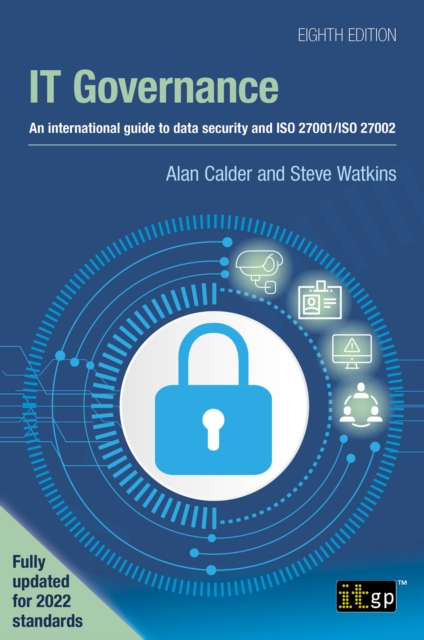 IT Governance – An International Guide to Data Security and ISO 27001/ISO 27002 (8th Edition)