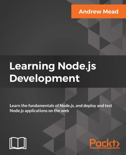 Learning Node.js Development Learn the fundamentals of Node.js, and deploy and test Node.js applications on the web