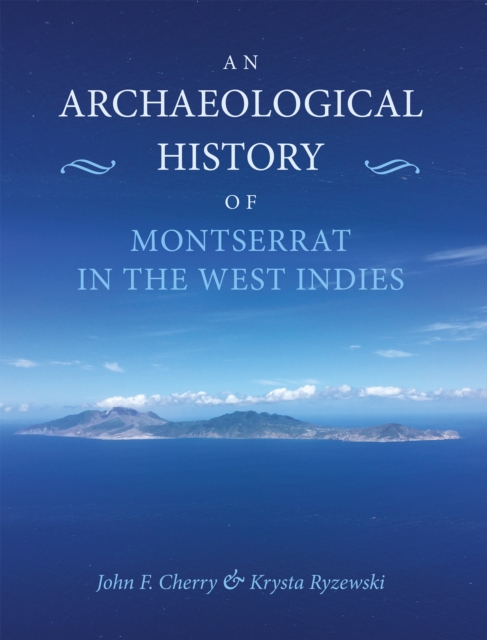 An Archaeological History of Montserrat in the West Indies