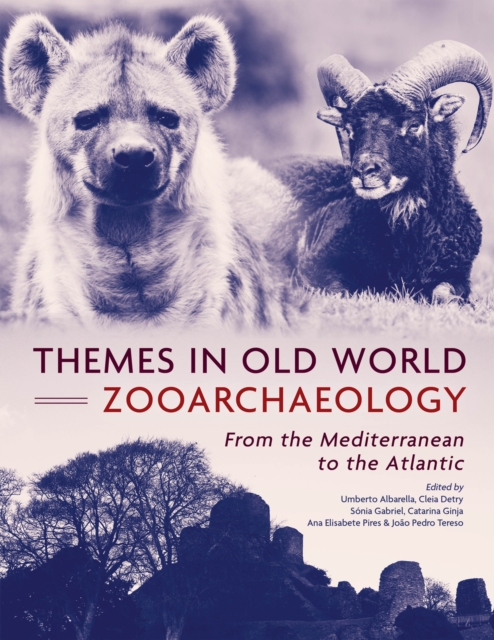 Themes in old world zooarchaeology : from the Mediterranean to the Atlantic