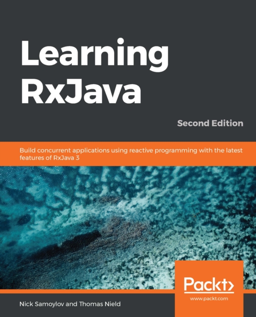 Learning RxJava 3: Build Concurrent and Fast Applications Using Reactive Programming in Java