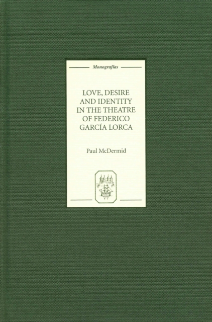 Love, Desire and Identity in the Theatre of Federico García Lorca