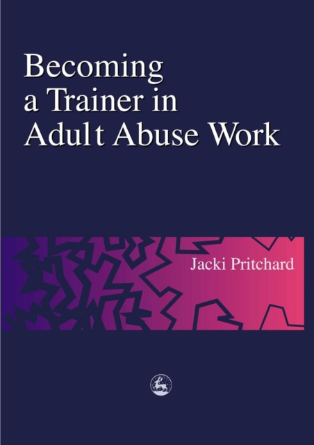 Becoming a trainer in adult abuse work : a practical guide