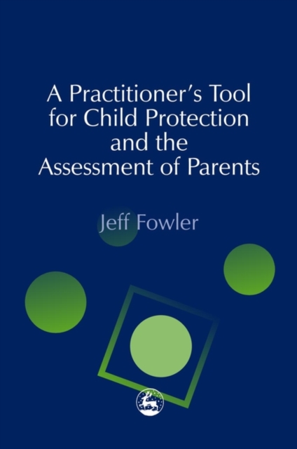 A practitioner's tool for child protection and the assessment of parents