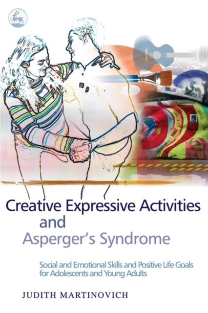 Creative expressive activities and Asperger's syndrome : social and emotional skills and positive life goals for adolescents and young adults