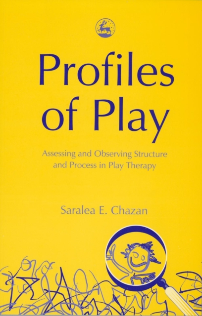 Profiles of play : assessing and observing structure and process in play therapy