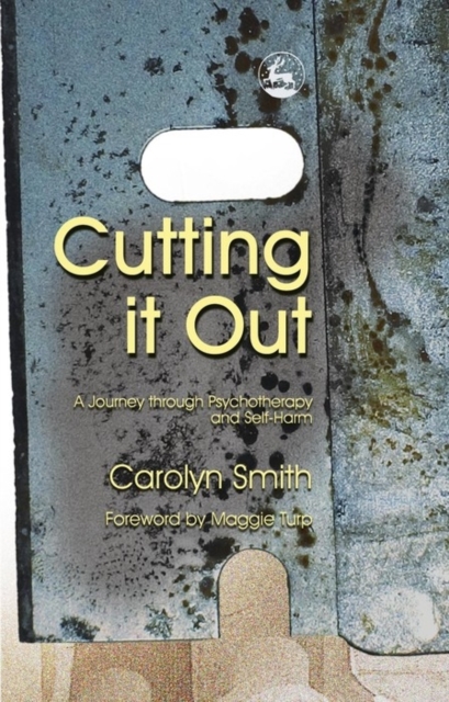 Cutting it out : a journey through psychotherapy and self-harm