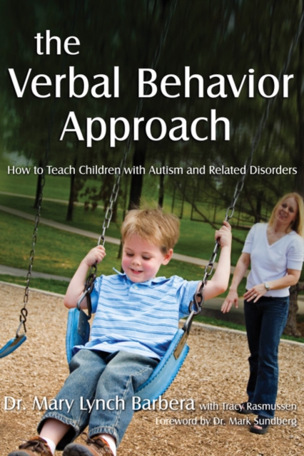 The verbal behavior approach : how to teach children with autism and related disorders