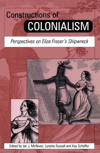 Constructions of colonialism : perspectives on Eliza Fraser's shipwreck
