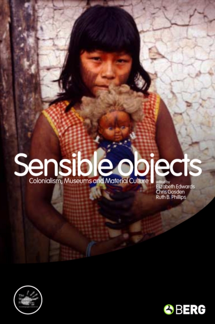 Sensible objects : colonialism, museums, and material culture