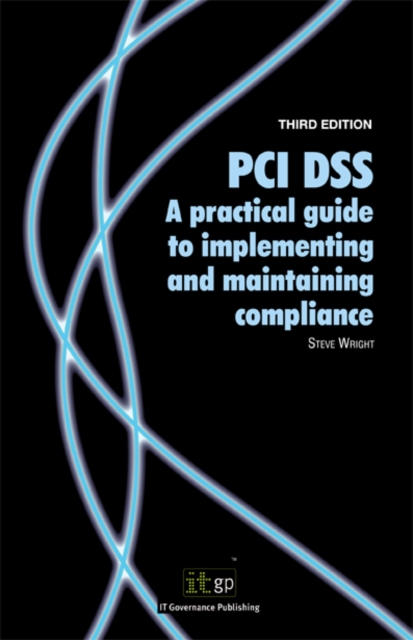 PCI DSS: A Practical Guide to Implementing and Maintaining Compliance