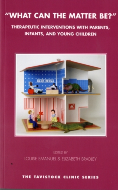\What can the matter be?\: therapeutic interventions with parents, infants, and young children : the work of the Tavistock Clinic under fives service