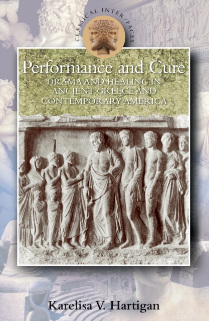 Performance and cure : drama and healing in ancient Greece and contemporary America