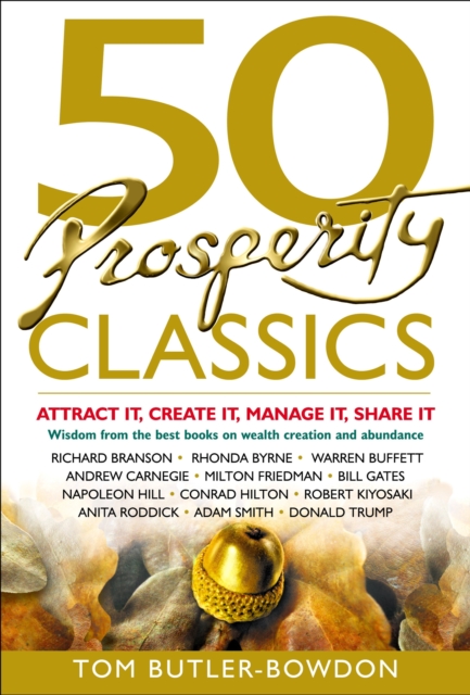 50 prosperity classics : attract it, create it, manage it, share it : wisdom from the best books on wealth creation and abundance