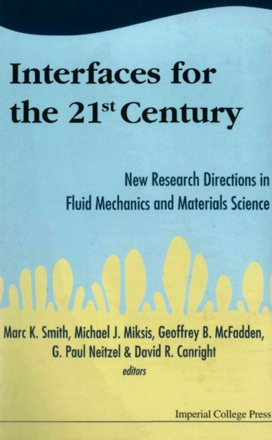 Interfaces for the 21st century: new research directions in fluid mechanics and materials science : a collection of research papers dedicated to Steven i.e. Stephen H. Davis in commemoration of his 60th birthday