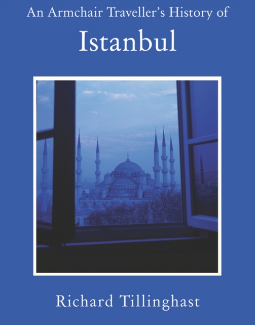 An armchair traveller's history of Istanbul: city of forgetting and remembering