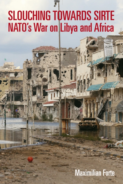 Slouching towards Sirte : NATO's war on Libya and Africa
