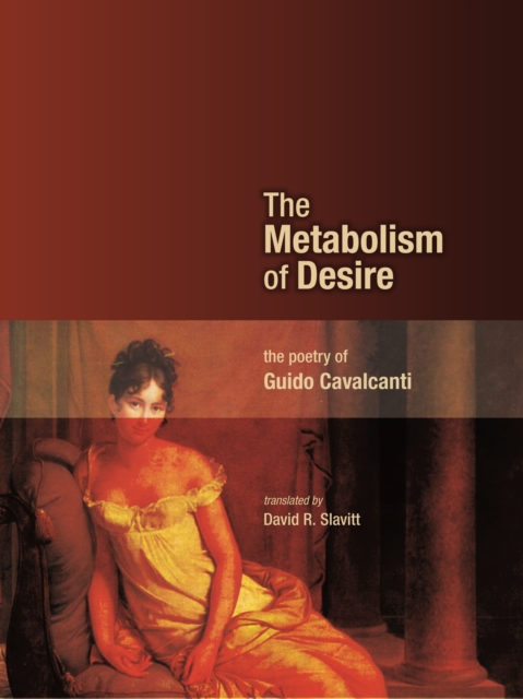 The Metabolism of Desire: The Poetry of Guido Cavalcanti