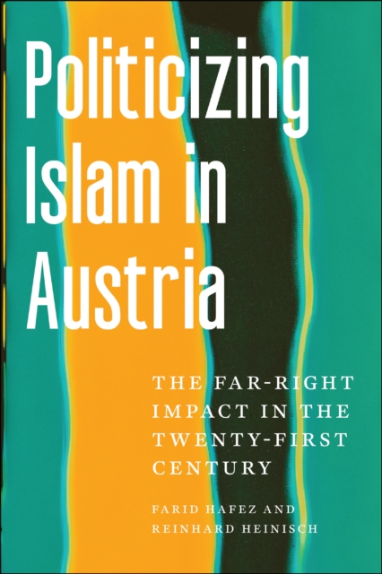 Politicizing Islam in Austria : the far-right impact in the twenty-first century