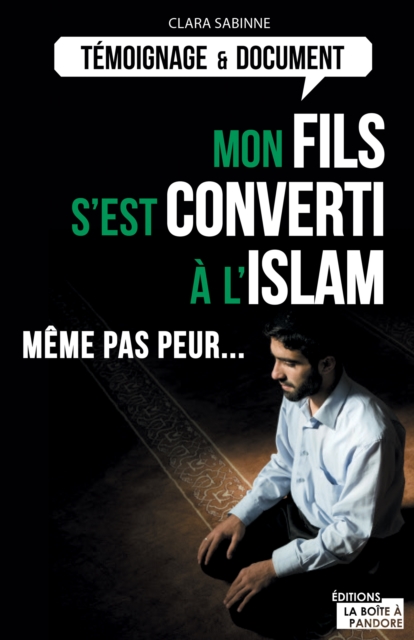 Mon Fils S'est Converti a L'islam: Le Temoignage D'une Mere