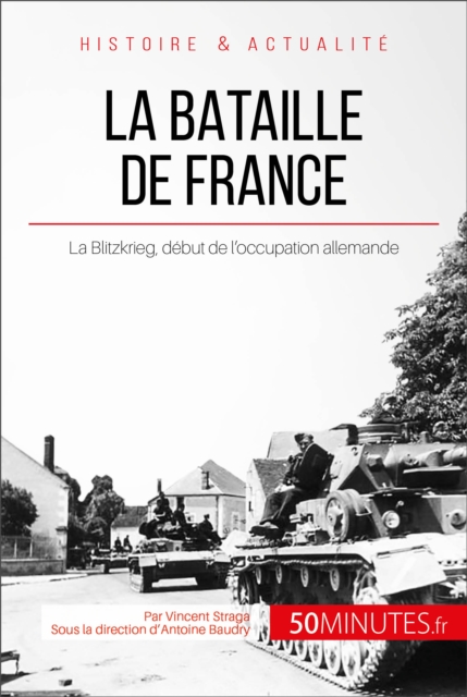 La bataille de France: La Blitzkrieg qui marque le debut de l'occupation allemande
