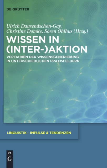 Wissen in (Inter-)Aktion: Verfahren der Wissensgenerierung in unterschiedlichen Praxisfeldern